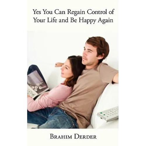 Yes You Can Regain Control of Your Life and Be Happy Again