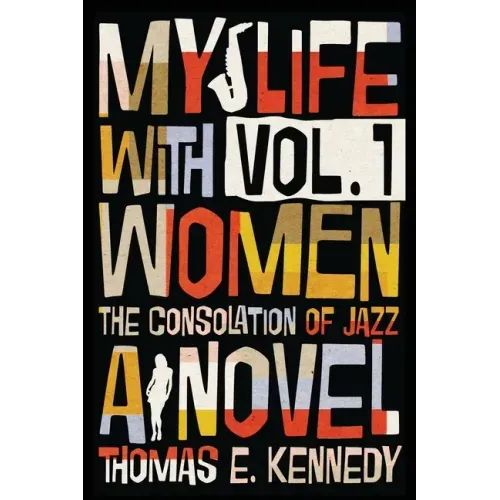 My Life with Women, Volume 1: Or, The Consolation of Jazz