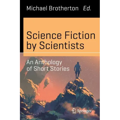 Science Fiction by Scientists: An Anthology of Short Stories
