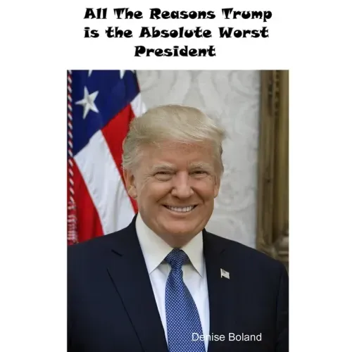 All The Reasons Trump Is The Absolute Worst President