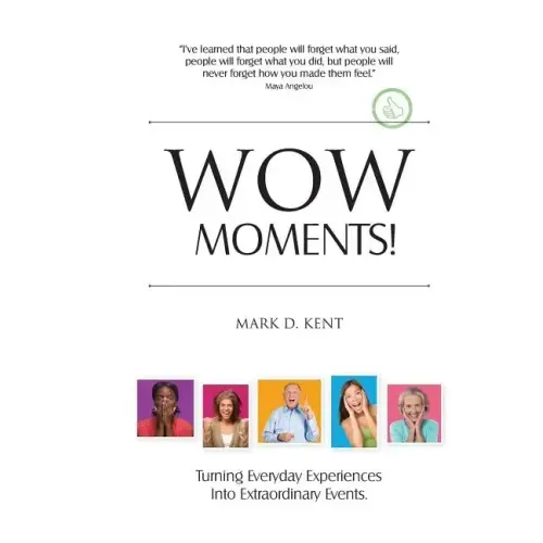 Wow Moments!: Turning Everyday Experiences Into Extraordinary Events