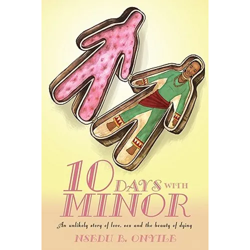 Ten Days with Minor: An Unlikely Story of Love, Sex and the Beauty of Dying