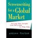 Screenwriting for a Global Market: Selling Your Scripts from Hollywood to Hong Kong