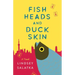 Fish Heads and Duck Skin