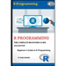 R Programming: A Beginner's Guide to Data Visualization, Statistical Analysis and Programming in R.