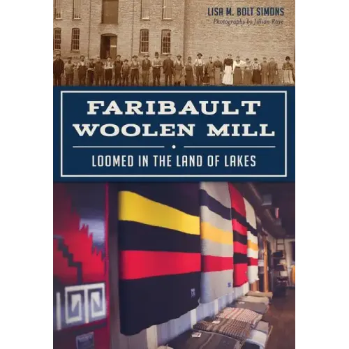 Faribault Woolen Mill:: Loomed in the Land of Lakes