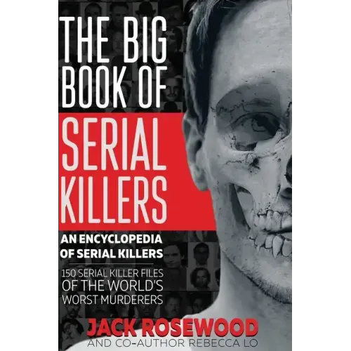 The Big Book of Serial Killers: 150 Serial Killer Files of the World's Worst Murderers
