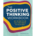 The Positive Thinking Workbook: Quiet Your Inner Critic and Build a Strong Foundation for a Positive Mindset