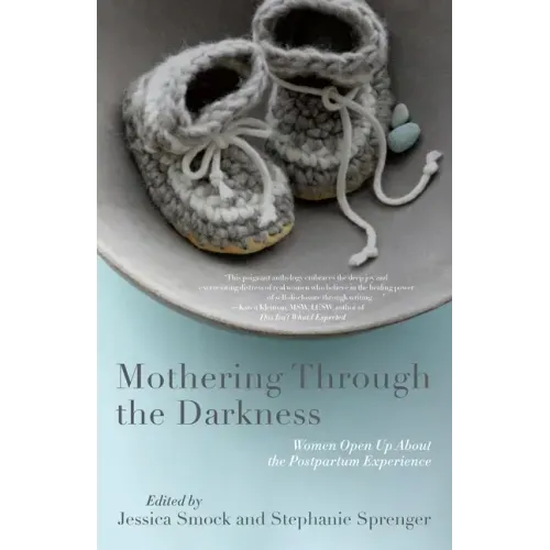 Mothering Through the Darkness: Women Open Up about the Postpartum Experience