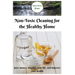 Non-Toxic Cleaning for the Healthy Home: Save Money, Simplify Your Life, and Improve Your Health