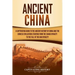 Ancient China: A Captivating Guide to the Ancient History of China and the Chinese Civilization Starting from the Shang Dynasty to th