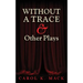 WITHOUT A TRACE & Other Plays