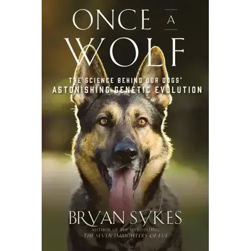Once a Wolf: The Science Behind Our Dogs' Astonishing Genetic Evolution