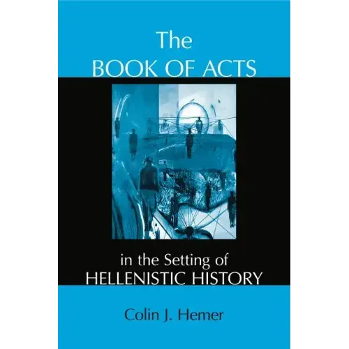 The Book of Acts in the Setting of Hellenistic History