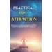 Practical Law of Attraction: The Science of Attracting More of What You Want (Health, Wealth, and Love)