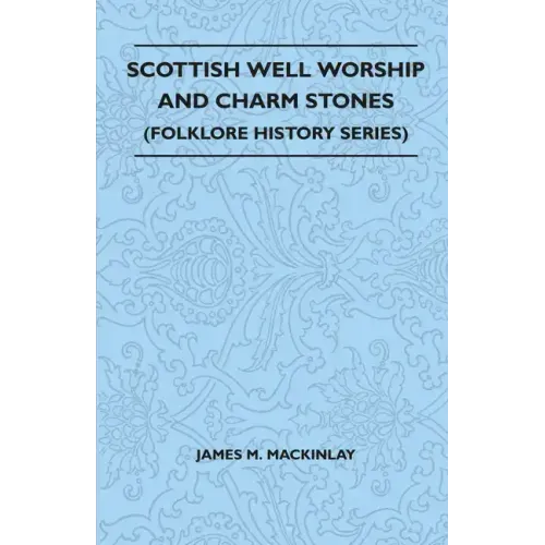 Scottish Well Worship and Charm Stones (Folklore History Series)