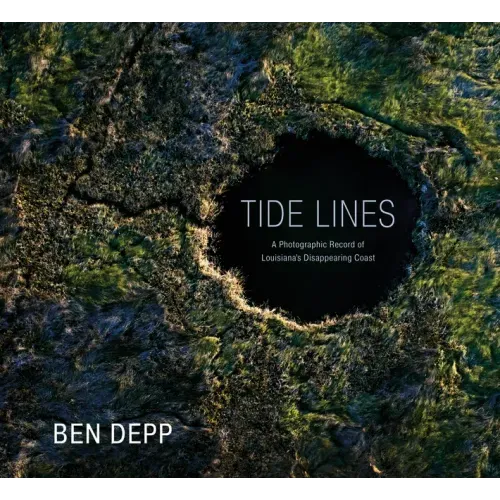 Tide Lines: A Photographic Record of Louisiana's Disappearing Coast