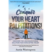 Conquer Your Heart Palpitations!: Discover the Unconventional Solution for Everlasting Relief