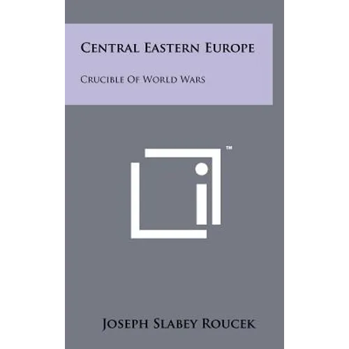 Central Eastern Europe: Crucible of World Wars