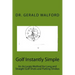 Golf Instantly Simple: An Accurate Method for Long and Straight Golf Shots and Putting Strokes