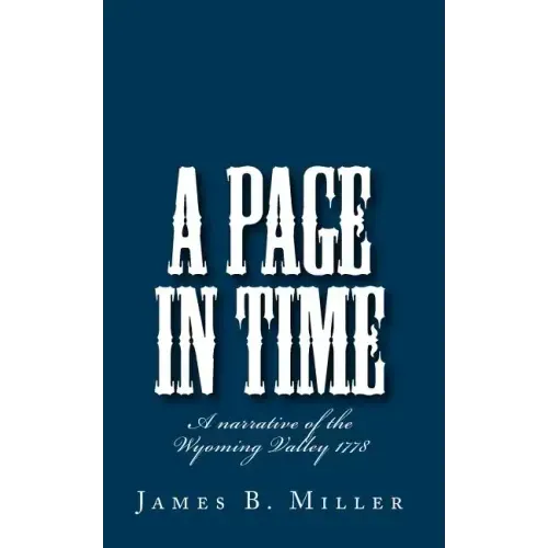 A Page in Time: A narrative of the Wyoming Valley 1778