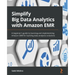 Simplify Big Data Analytics with Amazon EMR: A beginner's guide to learning and implementing Amazon EMR for building data analytics solutions