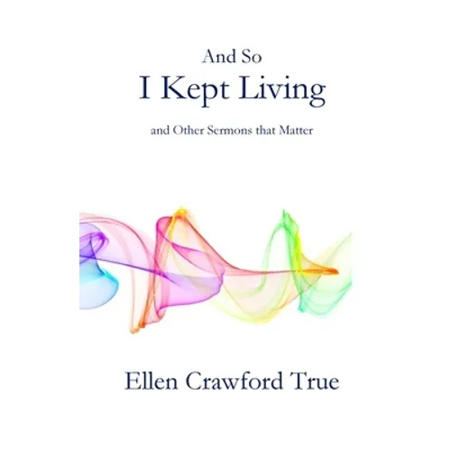 And So I Kept Living: Sermons that Matter