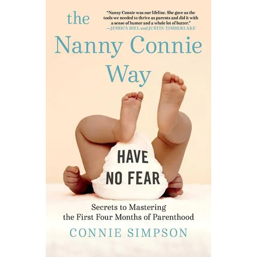 The Nanny Connie Way: Secrets to Mastering the First Four Months of Parenthood