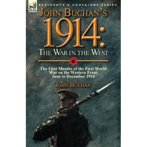 John Buchan's 1914: the War in the West-the First Months of the First World War on the Western Front-June to December 1914