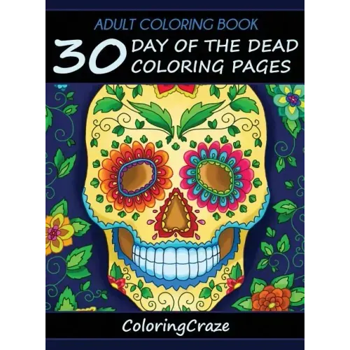 Adult Coloring Book: 30 Day Of The Dead Coloring Pages, Día De Los Muertos