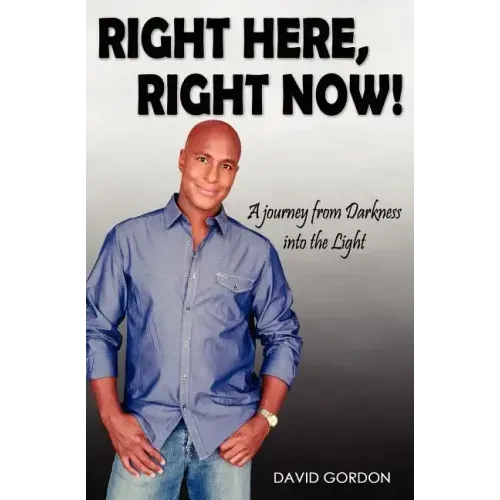 Right Here, Right Now!: A Journey from Darkness into the Light