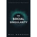 The Social Singularity: How decentralization will allow us to transcend politics, create global prosperity, and avoid the robot apocalypse