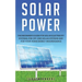 Solar Power: The Beginner's guide for solar electricity systems, for off-grid solar systems and for your home energy independence