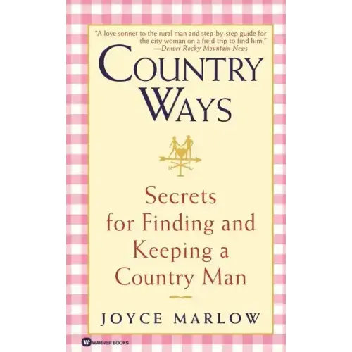 Country Ways: Secrets for Finding and Keeping a Country Man