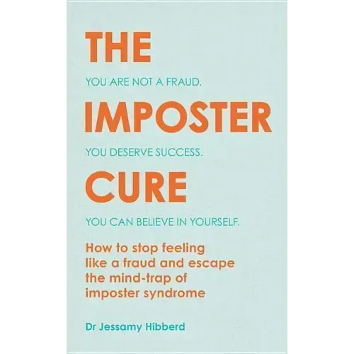 The Imposter Cure: Escape the Mind-Trap of Imposter Syndrome