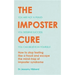 The Imposter Cure: Escape the Mind-Trap of Imposter Syndrome