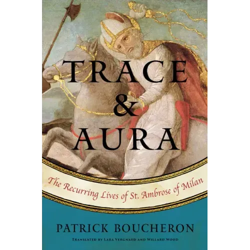 Trace and Aura: The Recurring Lives of St. Ambrose of Milan
