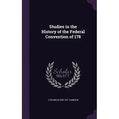 Studies in the History of the Federal Convention of 178