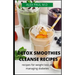 Detox Smoothies Cleanse Recipes: Comprehensive Guide and Detox and Smoothies Recipes for Weight Loss and Managing Diabetes