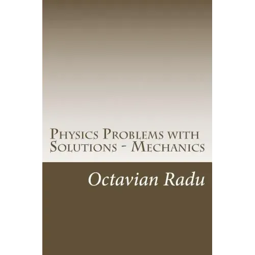Physics Problems with Solutions - Mechanics: For Olympiads and Contests