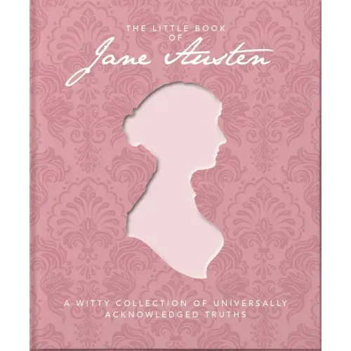 The Little Book of Jane Austen: A Witty Collection of Universally Acknowledged Truths