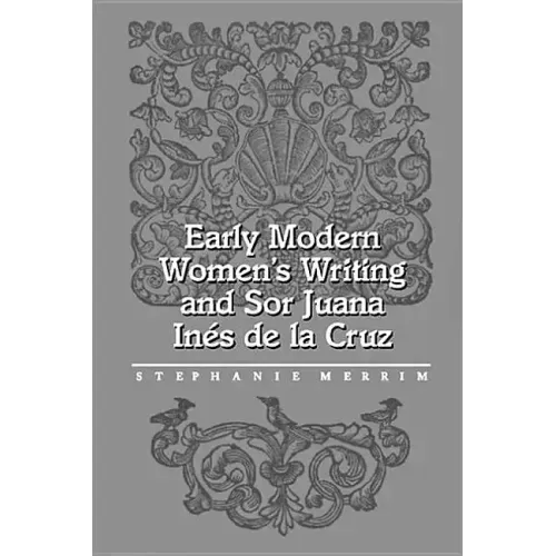 Early Modern Women's Writing and Sor Juana Ines de la Cruz