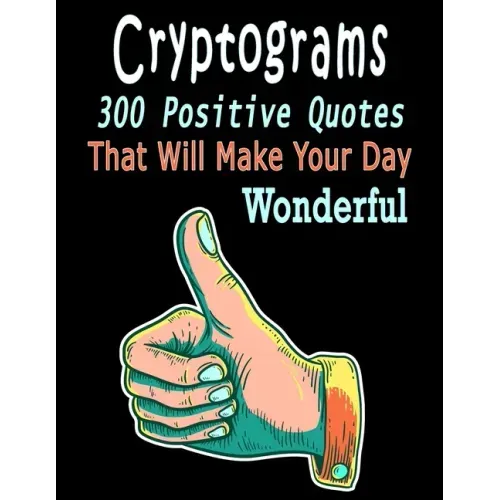 Cryptograms: 300 cryptograms puzzle books for adults large print, Positive Quotes Cryptograms Large Print That Will Make Your Day Wonderful
