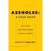 Assholes: A Field Guide: How to Deal with Difficult People At Home or at Work