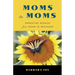 Moms to Moms: Parenting Wisdom from Moms in Recovery (Addiction Book for Recovering Mothers)