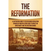 The Reformation: A Captivating Guide to the Religious Revolution Sparked by Martin Luther and Its Impact on Christianity and the Western Church