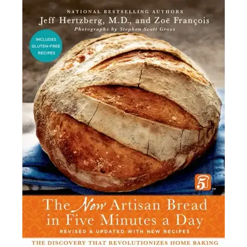 The New Artisan Bread in Five Minutes a Day: The Discovery That Revolutionizes Home Baking