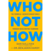 Who Not How: The Formula to Achieve Bigger Goals Through Accelerating Teamwork