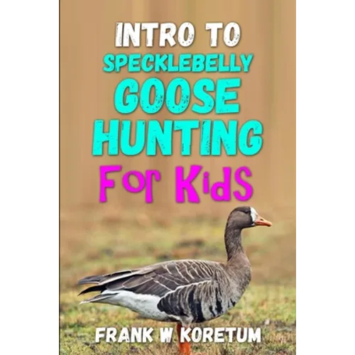 Intro to Specklebelly Goose Hunting for Kids