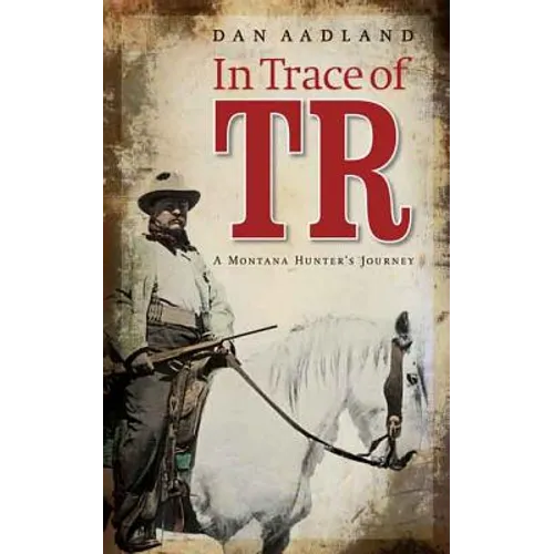 In Trace of TR: A Montana Hunter's Journey